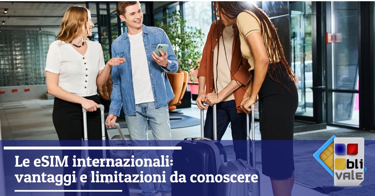 blivale_image_it_eSIM internazionali vantaggi e limitazioni_643x337 Le eSIM internazionali: vantaggi e limitazioni da conoscere